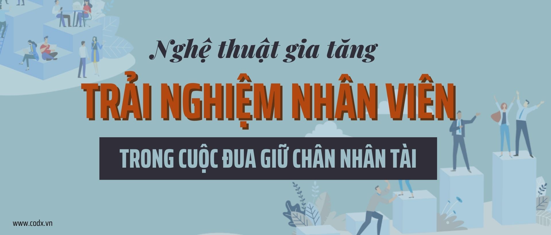 Nghệ Thuật Gia Tăng Trải Nghiệm Nhân Viên Trong Cuộc Đua Giữ Chân Nhân Tài trải nghiệm nhân viên